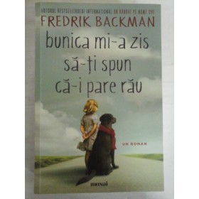   Bunica mi-a zis sa-ti spun  ca-i pare rau  (roman)  -  Fredrik  BACKMAN 